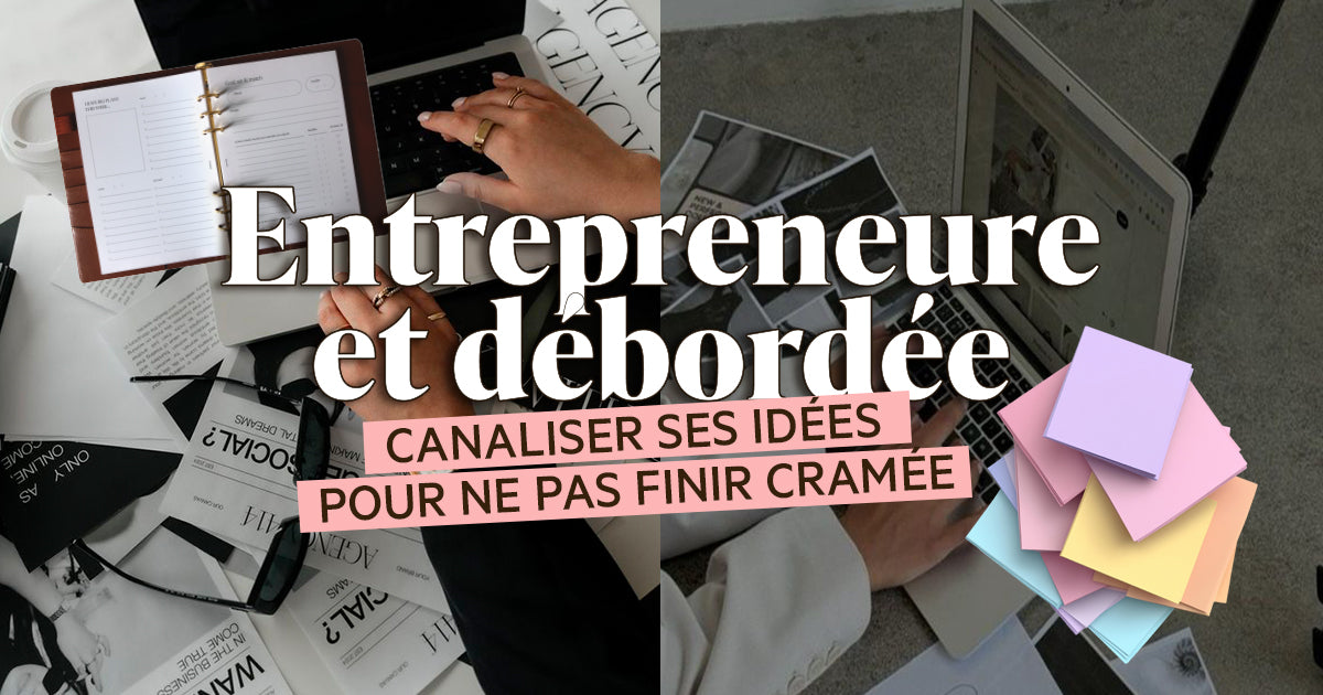 Entrepreneure et débordée : canaliser ses idées pour ne pas finir cramée ?